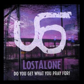 Download track Do You Get What You Pray For? (Helms Deep Version) LostAlone