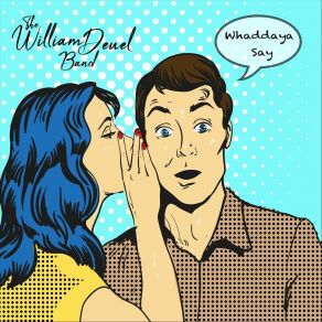 Download track Whaddaya Say The William Deuel Band