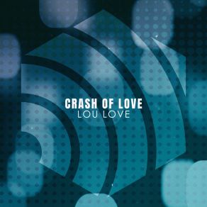 Download track Crash Of Love (The Crush Mix) Lou Love