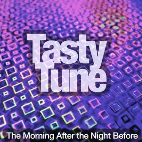 Download track The Morning After The Night Before Tasty Tune