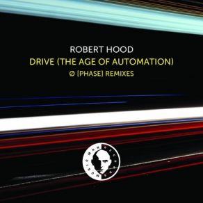 Download track Drive (The Age Of Automation) (Ø [Phase] Nocturnal Mix) Robert Hood