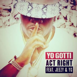 Download track Act Right Yo Gotti, IamSu, Young Jeezy, YG