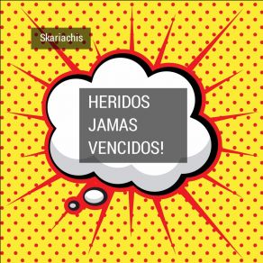 Download track Heridos Jamas Vencidos! Skariachis