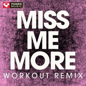 Download track Miss Me More (Extended Workout Remix) Power Music Workout