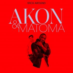 Download track Stick Around Akon And Matoma