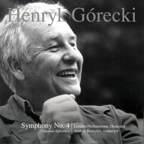 Download track Symphony No. 4, Op. 85 Symphony No. 4, Op. 85 Deciso-Marcatissimo - Tranquillo E Cantabile The London Philharmonic Orchestra, Henryk Górecki, Andrey Boreyko