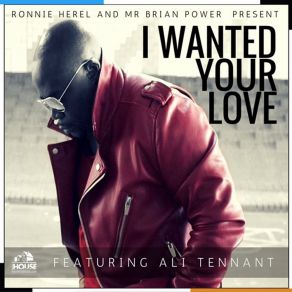 Download track I Wanted Your Love (Vocal Mix) Mr Brian PowerAli Tennant