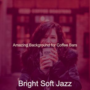 Download track Heavenly Ambience For Coffee Bars Bright Soft Jazz