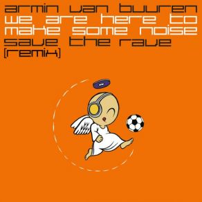 Download track We Are Here To Make Some Noise (Radio Edit) Armin Van Buuren