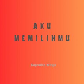 Download track Aku Memilihmu Gajendra Wirya