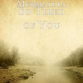 Download track So Tired Of You (Radio Edit) Mermaidia