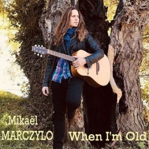 Download track When I'm Old Mikaël Marczylo