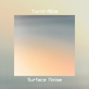 Download track Surface Noise Turnt-Able