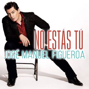 Download track No Estás Tú Jose Manuel Figueroa