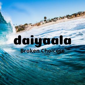 Download track Broken Choices Daiyaala