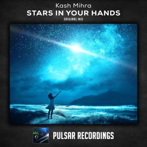 Download track Stars In Your Hands (Original Mix) Kash Mihra