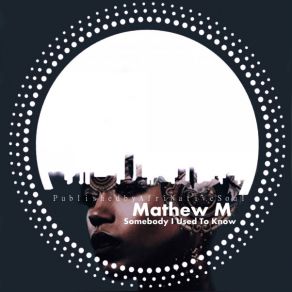 Download track Somebody I Used To Know Mathew M