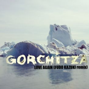 Download track Love Again (Fudo Kazuki Remix) Gorchitza