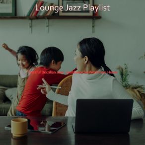 Download track Spacious Music For Work From Home Lounge Jazz Playlist