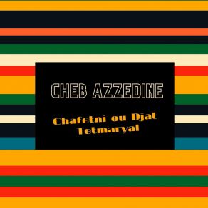 Download track Chafetni Ou Djat Tetmaryal Cheb Azzedine