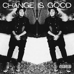 Download track Change Is Good Treyvon Khalil