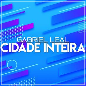 Download track Cidade Inteira Gabriel Leal