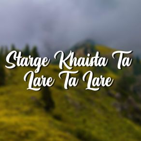 Download track Starge Khaista Ta Lare Ta Lare Fida Marwat