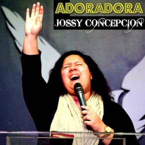 Download track La Adoracion Me Tiene De Pie Jossy Concepcion