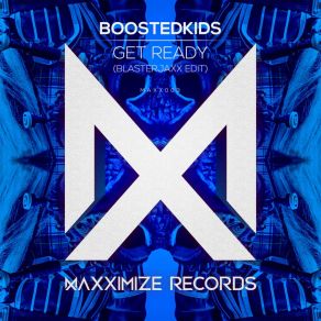 Download track Get Ready! (Blasterjaxx Edit) Boostedkids