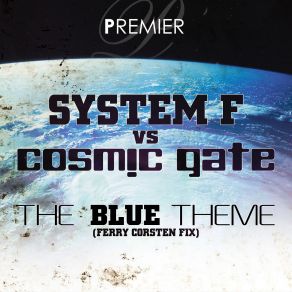 Download track The Blue Theme (Ferry Corsten Fix) Cosmic Gate, System F, Ferry Corsten