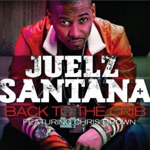 Download track Back To The Crib Juelz Santana, Chris Brown