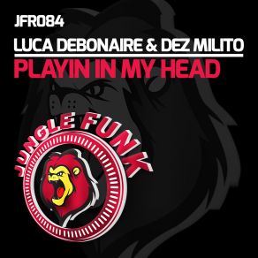 Download track Playin In My Head (Original Mix) Luca Debonaire, Dez Milito