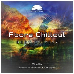 Download track Abora Chillout - Best Of 2017 (Continuous DJ Mix) Johannes Fischer