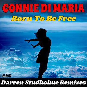 Download track Born To Be Free (Darren Studholme Deep Groove Radio Mix) Connie Di Maria