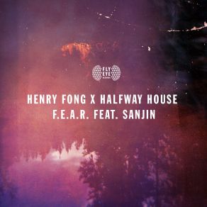 Download track F. E. A. R. (Original Mix) Henry Fong, Halfway House, Sanjin