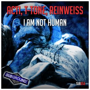 Download track I Am Not Human Acti, Reinweiss, T-Tone