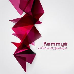 Download track Ain't Worth Fighting For Kemmyé