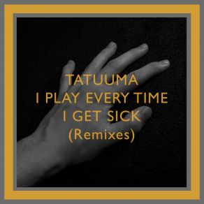 Download track I Play Every Time I Get Sick (Olsha's Version) Tatuuma