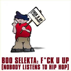 Download track F * Ck U Up! (Nobody Listens To Hip Hop) [Video Mix] Shaun Baker, Boo Selekta