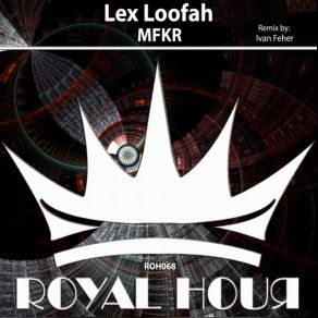 Download track MFKR (Ivan Feher Remix) Lex Loofah