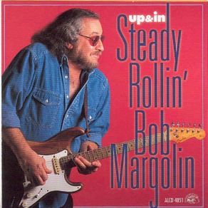 Download track Goin' Back Out On The Road Steady 'Rollin' Bob Margolin