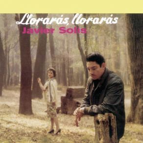 Download track Llorarás, Llorarás Javier Solís