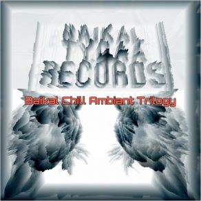 Download track Baikal Chill Ambiant Trilogy (Episode 3) Baikal Tygaa Records