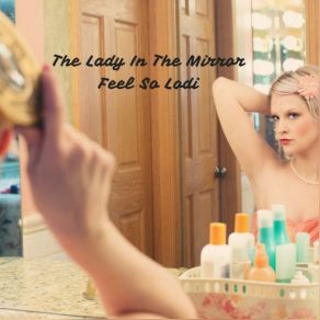 Download track Give You Everything The Lady In The Mirror