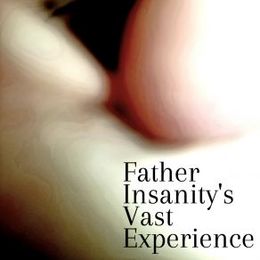 Download track Father Insanity's Vast Experience VIVID NOISE