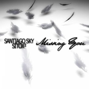 Download track SANTIAGO SKY & Amp; SITOX² - MISSING YOU (SHORT EDIT) SANTIAGO SKY & SITOX²