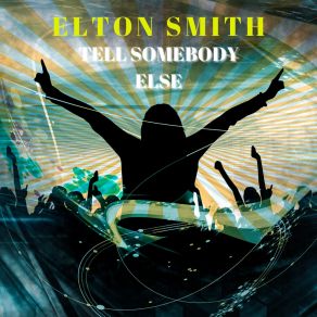 Download track Tell Somebody Else (Vocal Mix) Elton Smith