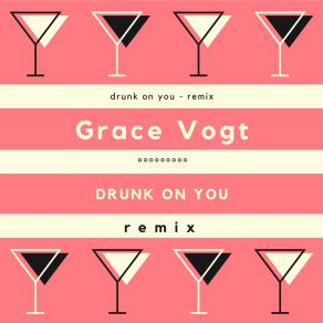 Download track Drunk On You (Remix) Grace Vogt