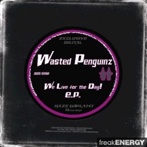 Download track We Live For The Day (Original Mix) Wasted Penquinz