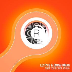 Download track What You're Not Saying (Extended Mix) Emma Horan, Elypsis